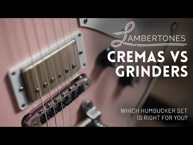 Lambertones Cremas vs Grinders - which humbuckers are right for you?