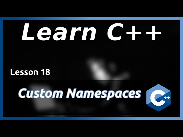 Custom Namespaces - C++ Tutorial (Part 18)