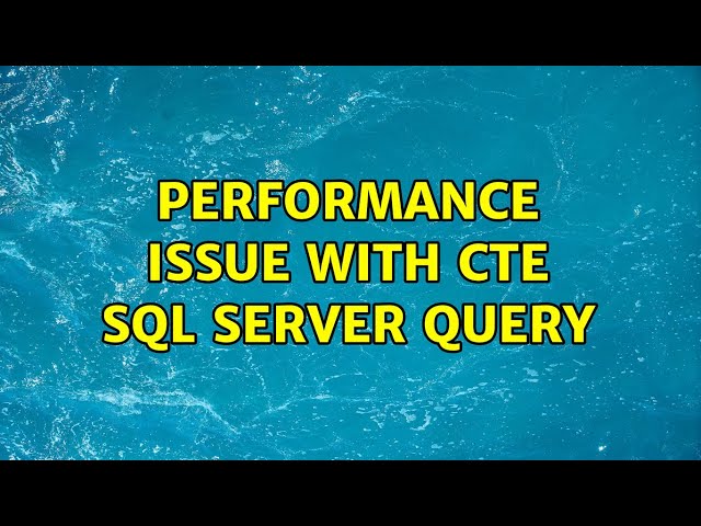 Performance issue with CTE SQL Server query
