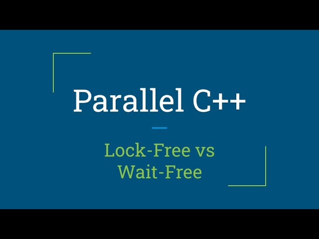 Parallel C++: Lock-Free and Wait-Free Algorithms