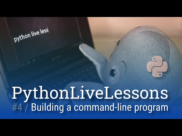 PythonLiveLessons #4: Building a command-line program