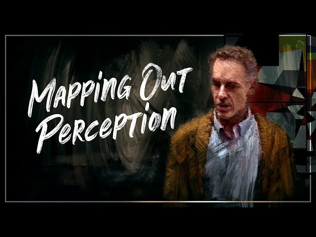 Mapping Out Perception | Jordan B. Peterson