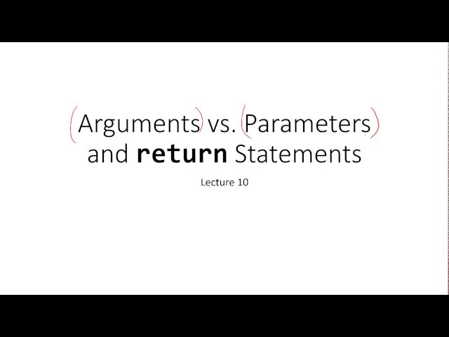 Parameters vs. Arguments and return Statement