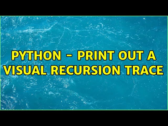 Python - print out a visual recursion trace