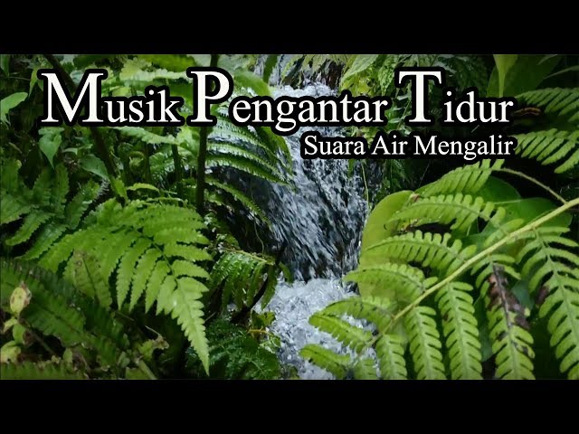 Musik Pengantar Tidur, Suara Air Mengalir