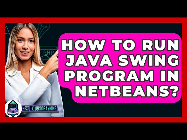 How To Run Java Swing Program In NetBeans? - Next LVL Programming