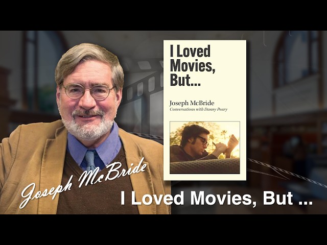Film Critic and Film Historian Joseph McBride author of I Loved Movies, But...