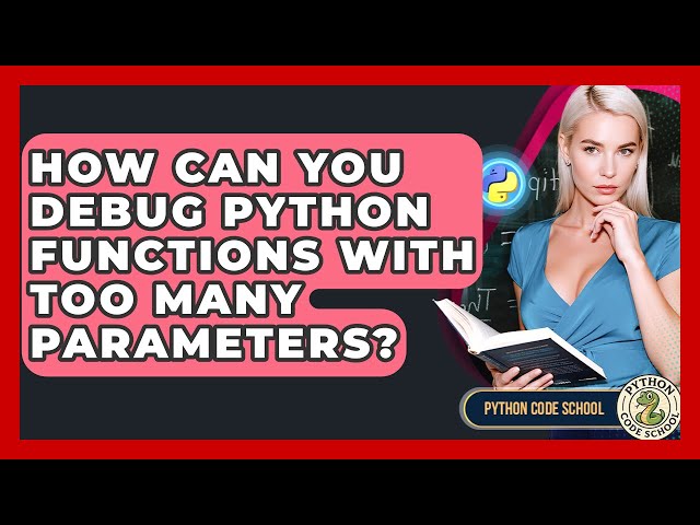 How Can You Debug Python Functions With Too Many Parameters? - Python Code School