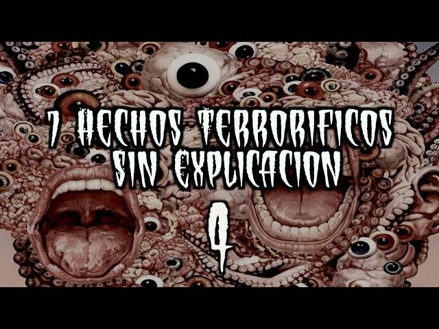 7 Hechos Terroríficos Sin Explicación Iv