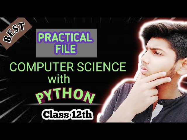 PRACTICAL FILE || COMPUTER SCIENCE PYTHON|| CLASS 12