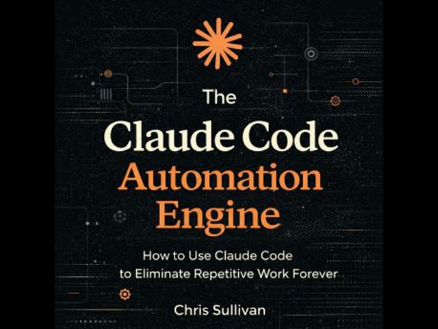 The Claude Code Automation Engine: How to Use Claude Code to Eliminate Repetitive Work Forever
