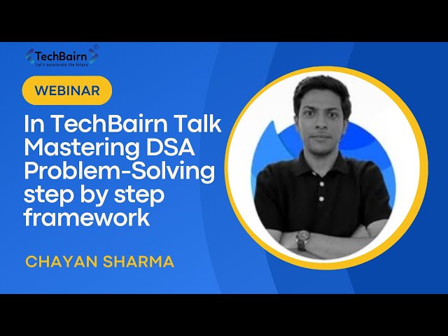 TechBairn Talk – Mastering DSA Problem Solving  A Step by Step Framework