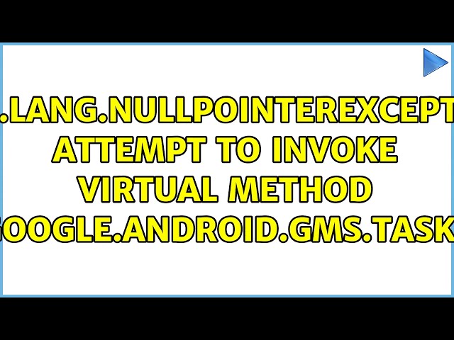 java.lang.NullPointerException: Attempt to invoke virtual method 'com.google.android.gms.tasks.Task