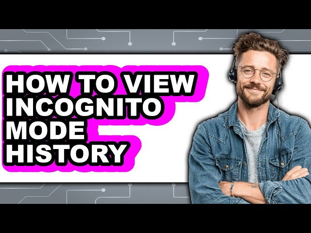 How to View Incognito Mode History (full Guide)
