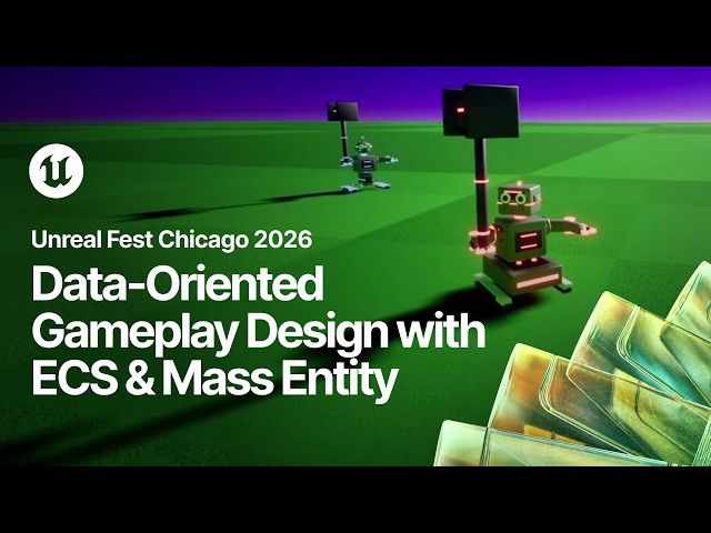 Unlearning OOP: Data-Oriented Gameplay Design with ECS and Mass Entity | Unreal Fest Chicago 2026