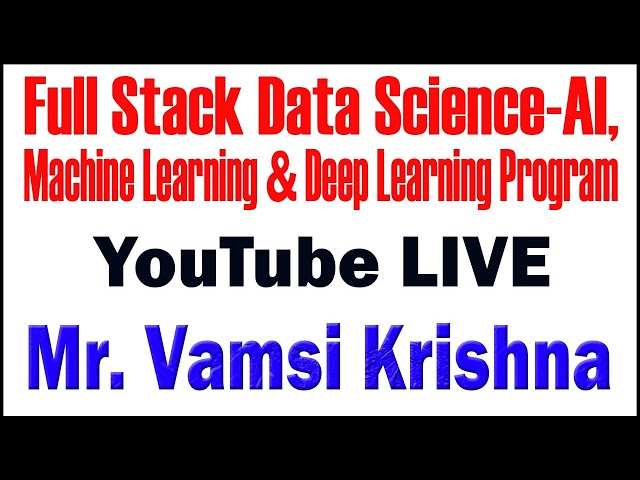 FULL STACK DATA SCIENCE-AI,MACHINE LEARNING AND DEEP LEARNING  TUTORIALS BY Mr.VAMSI KRISHNA
