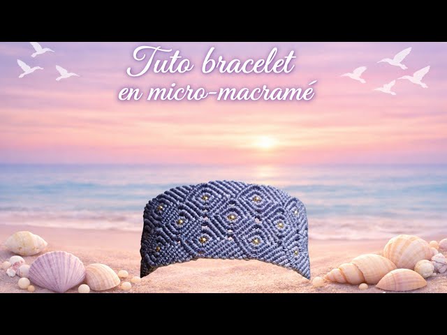 Tutoriel Micro-macramé bracelet "Ocean Whisper"