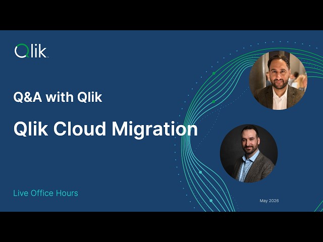 Q&A with Qlik: Qlik Cloud Migration - May