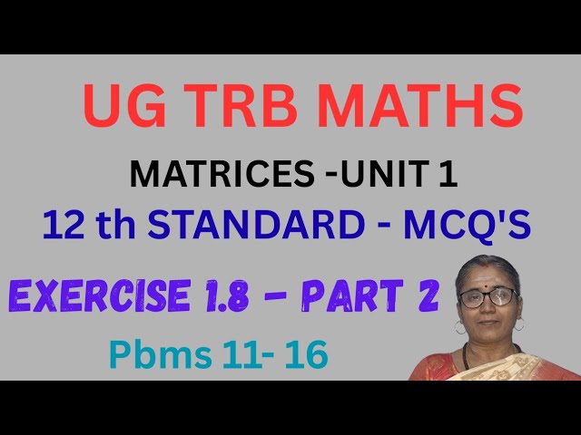 12 th Mathematics -MATRIX -MCQ-EX 1.8 - PART 2-pbms 11-16 -UG TRB-MATHS -ONLINE CLASS  #ugtrbmaths
