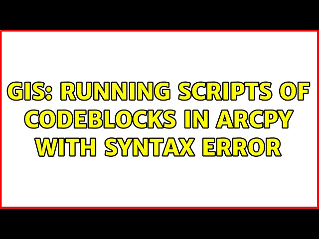 GIS: Running scripts of codeblocks in arcpy with syntax error (2 Solutions!!)