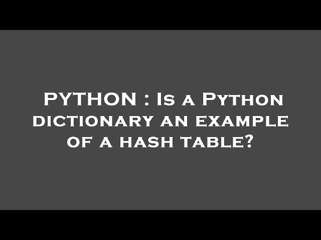 PYTHON : Is a Python dictionary an example of a hash table?