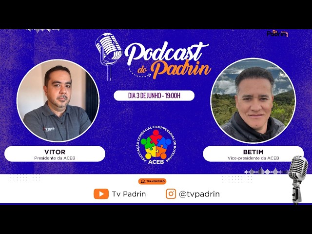 Vitor Presidente ACEB &  Betim  Vice - Presidente ACEB  -  Podcast do Padrin   -  #EP58