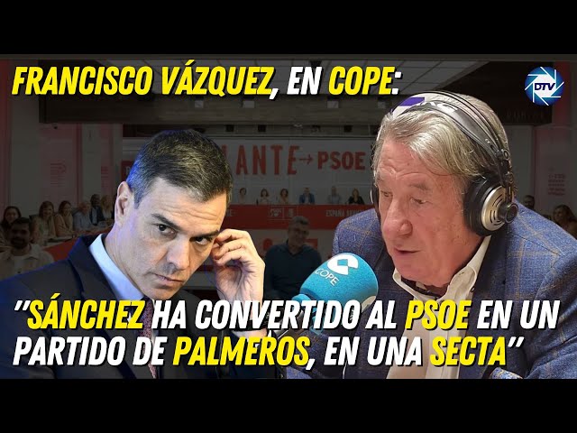 Francisco Vázquez, en COPE: "el PSOE de SÁNCHEZ me recuerda al que dio un golpe de Estado en 1934