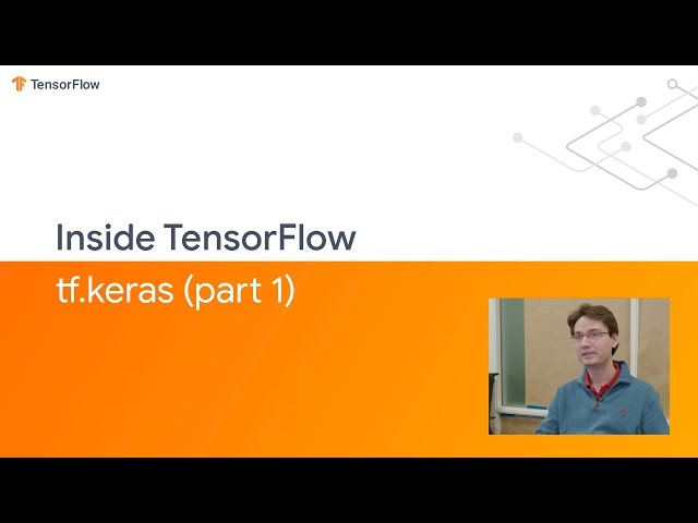 Inside TensorFlow: tf.Keras (Part 1)