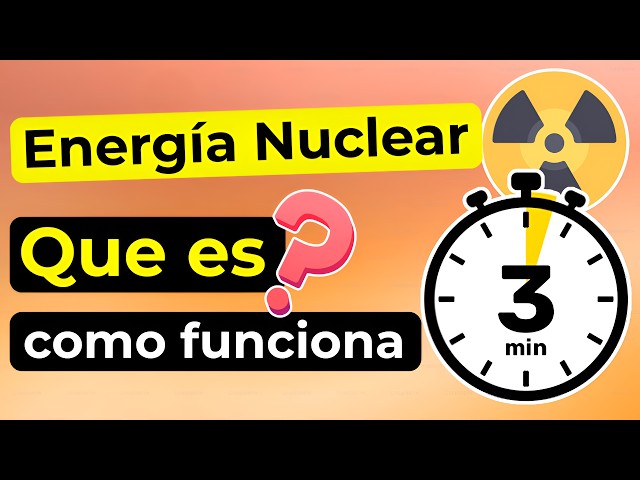 Qué es la Energia Nuclear y cómo funciona (explicado en 3 minutos)