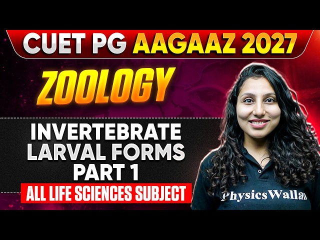 Invertebrate Larval Forms: Part 1 | CUET PG Biology 2027 | Aagaaz 2027 | Zoology 2027 | PW