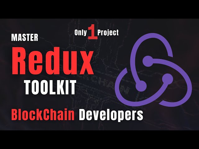 Master Redux Toolkit for Blockchain Development: A Complete React Redux Toolkit Project in 2023