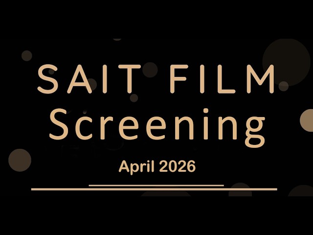 SAIT Film & Video Production April 2026 Screening