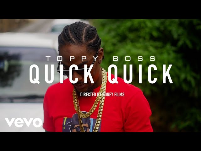 Toppy Boss - Quick Quick (Official Music Video)