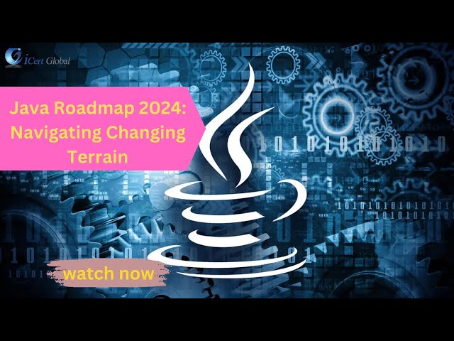 Java Roadmap 2024: Navigating Changing Terrain | iCertGlobal