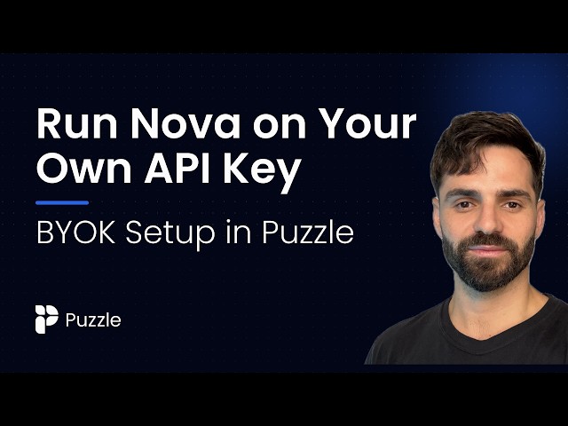 Run Nova on Your Own API Key: BYOK Setup in Puzzle
