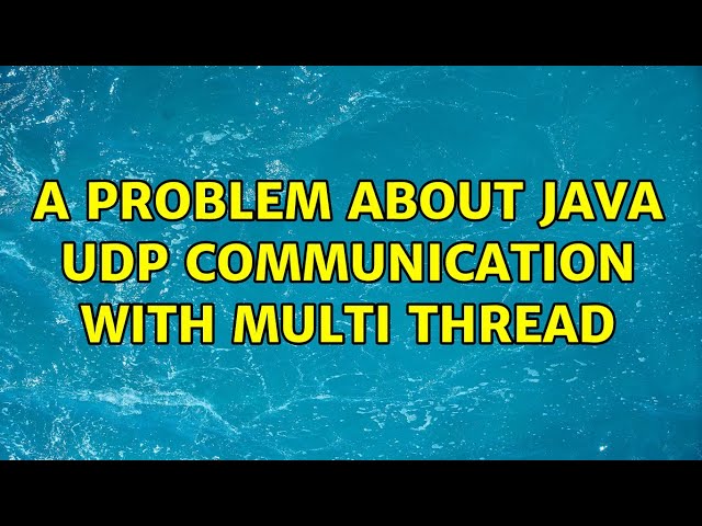 A problem about Java UDP communication with multi thread (2 Solutions!!)