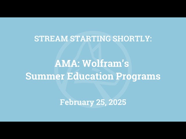 AMA: Wolfram's Summer Education Programs
