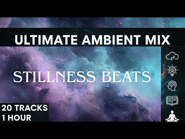 [ULTIMATE Ambient Mix] 20 Tracks for Deep Sleep, Study & Meditation | Focus Music, Delta Waves