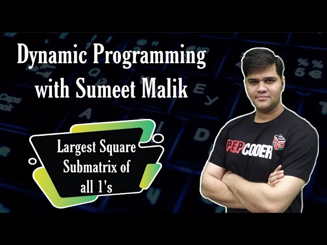 Largest Square Submatrix of all 1's | Dynamic Programming