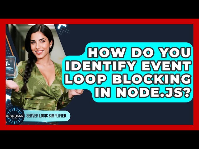 How Do You Identify Event Loop Blocking In Node.js? - Server Logic Simplified