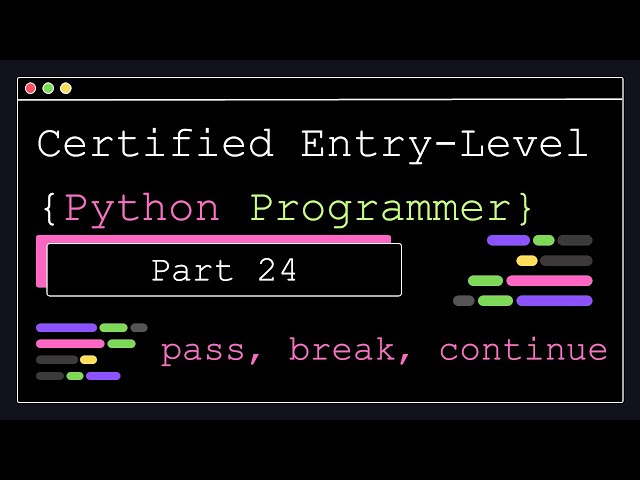 Certified Entry Level Python Programmer - Part 24 - pass, break, continue