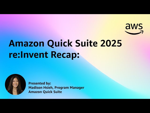 2025 re:Invent Recap | Amazon Quick Suite Learning Series
