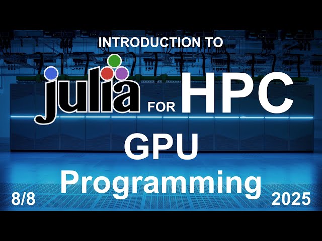 GPU Programming (8/8) - Julia for HPC Course 2025