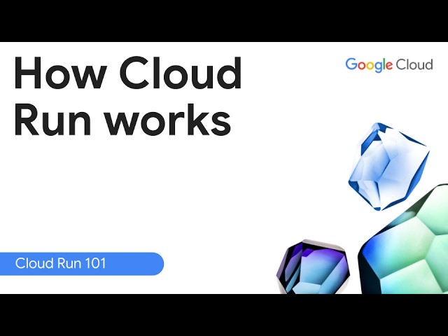 How Cloud Run Works