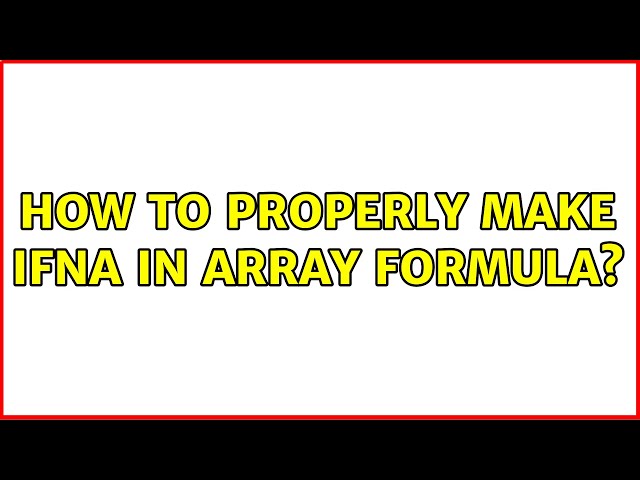 How to properly make IFNA in array formula? (3 Solutions!!)