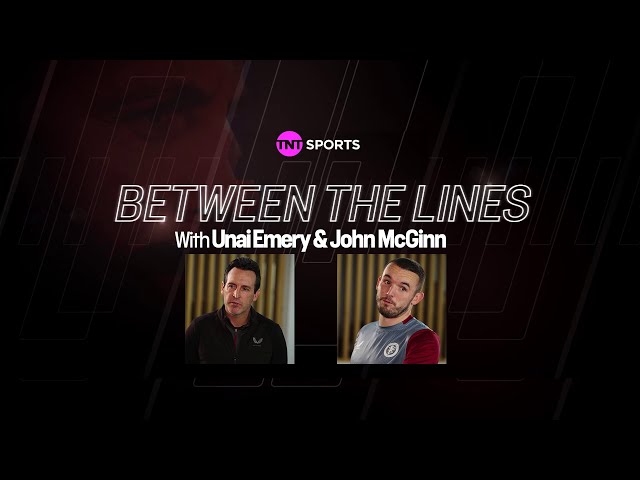 Between The Lines ft. Unai Emery & John McGinn | Aston Villa's rise, Ollie Watkins' form & MORE 🔥