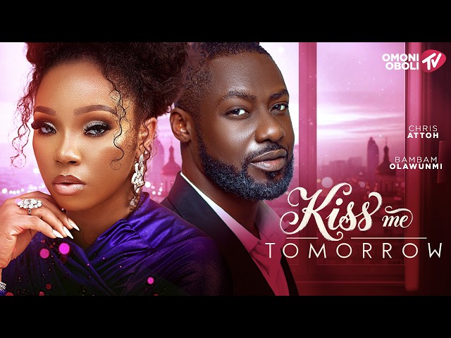 KISS ME TOMORROW - Nigerian Movies 2026 Latest Full Movies