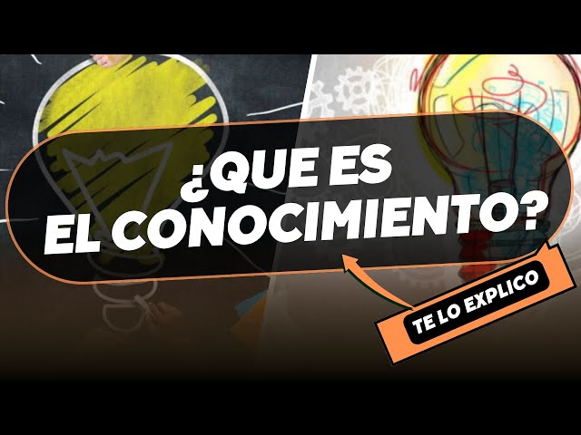 ¿Qué es el CONOCIMIENTO? Sus elementos, clasificación y características/ en minutos