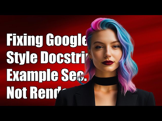Fixing Google Style Docstring Example Section Not Rendering as Code Snippet