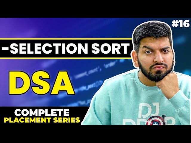 Lecture16: Selection Sort [Theory + Code] || C++ Placement Series